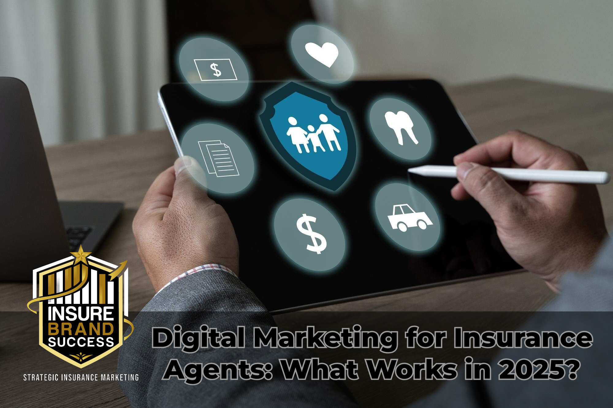 Digital Marketing for Insurance Agents: What Works in 2025?