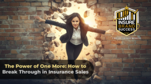 The Power of One More: How to Break Through in Insurance Sales