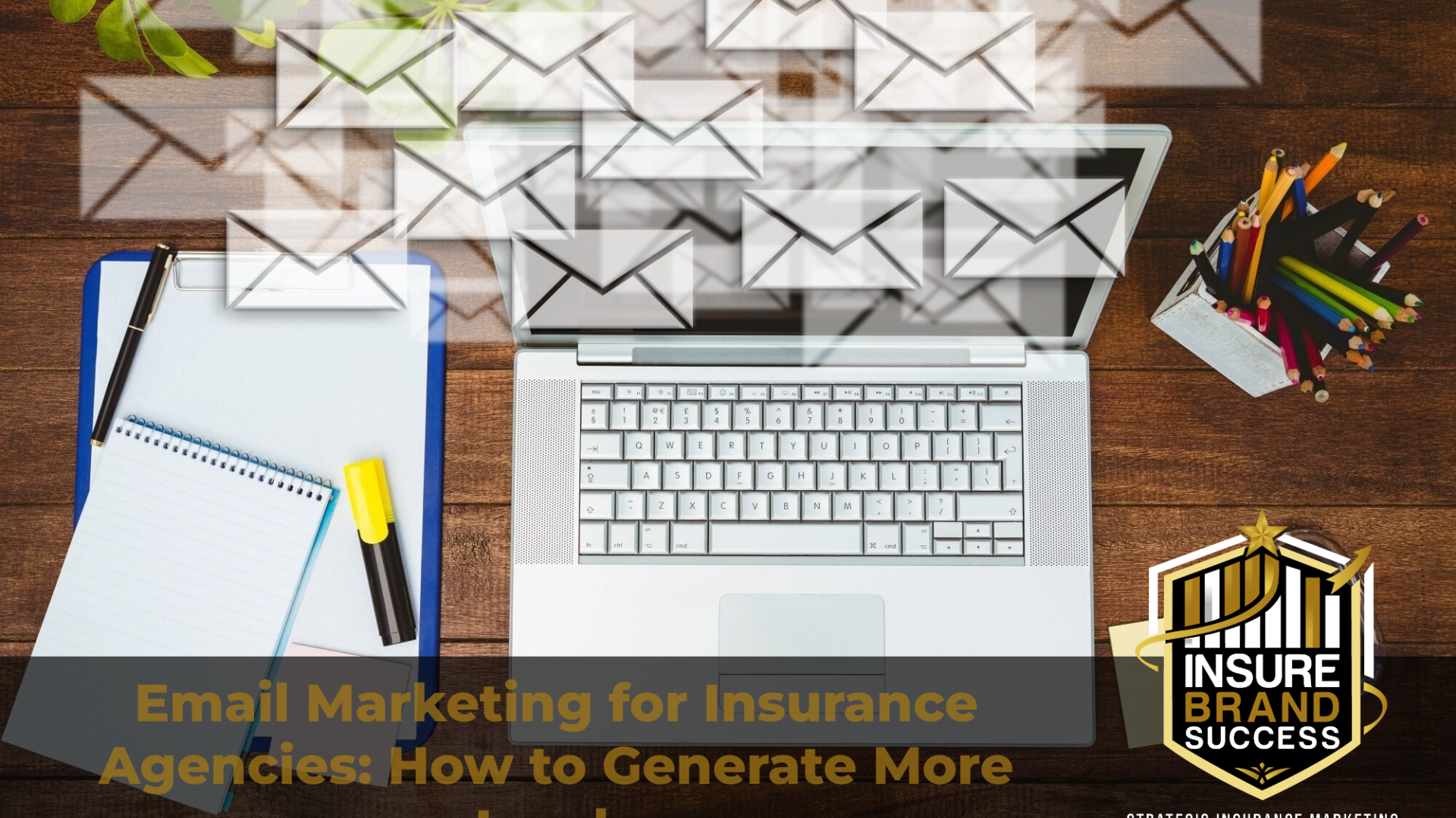 Email Marketing for Insurance Agencies: How to Generate More Leads