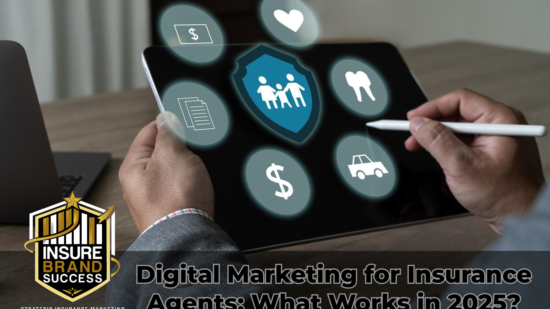 Digital Marketing for Insurance Agents: What Works in 2025?